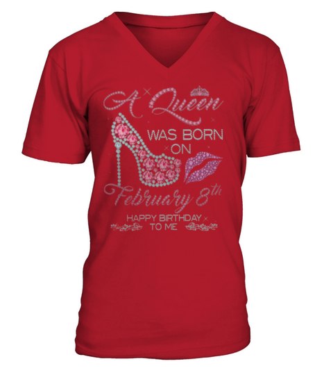 A Queen Was Born On February 8th Happy Birthday To Me V-Neck T-shirt