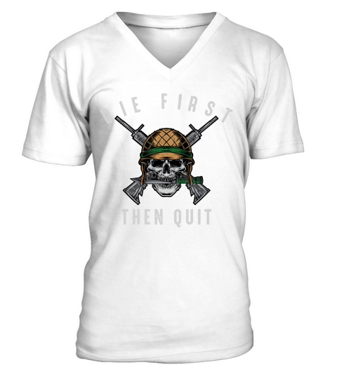 Army Motivational - Die First Then Quit Military Veteran T-Shirt V-Neck T-shirt