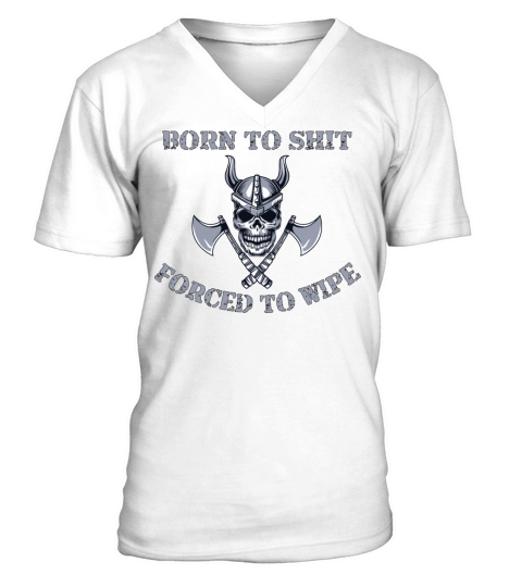 Born to Shit Forced to Wipe V-Neck T-shirt