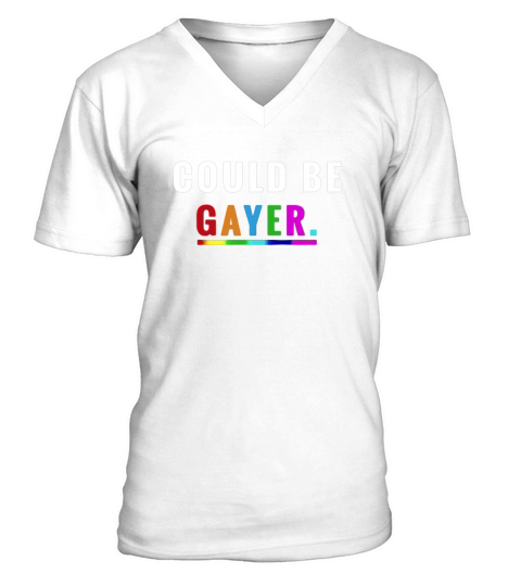 Could Be Gayer T-Shirt LGBT Pride Shirt V-Neck T-shirt