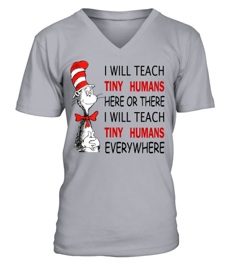 Dr Seuss I will teach Tiny Humans here or there everywhere shirt V-Neck T-shirt