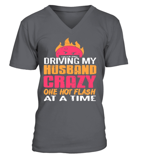 Driving my Husband Crazy one hot Flash at the time V-Neck T-shirt