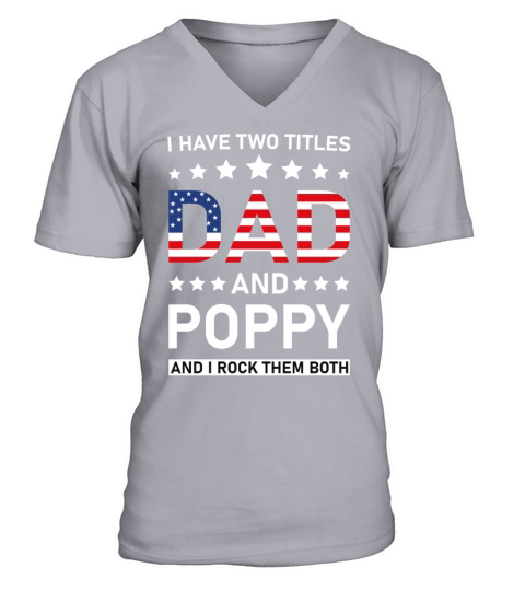 I Have Two Titles Dad And Poppy Funny Fathers Papa V-Neck T-shirt