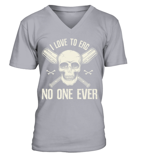 I Love To Erg No One Ever Rowing Rower V-Neck T-shirt
