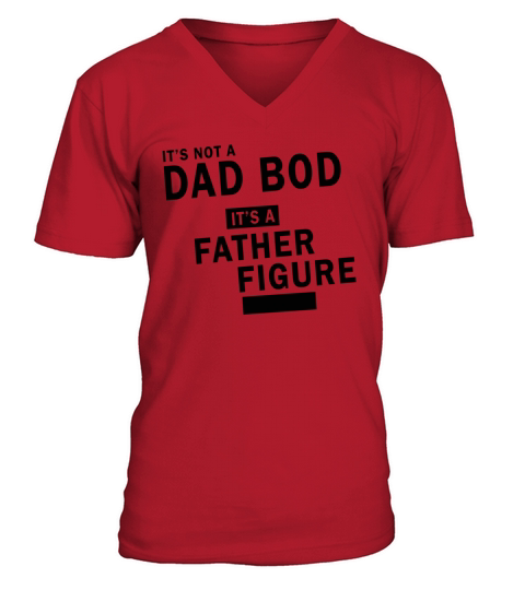 Its Not a Dad Bod Its a Father Figure V-Neck T-shirt