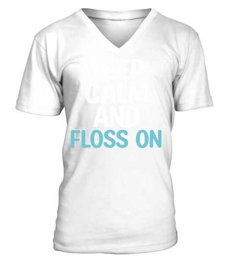 Keep Calm and Floss On T Shirt V-Neck T-shirt