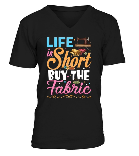 Life is Short Buy The Fabric Funny Sewing Lovers V-Neck T-shirt