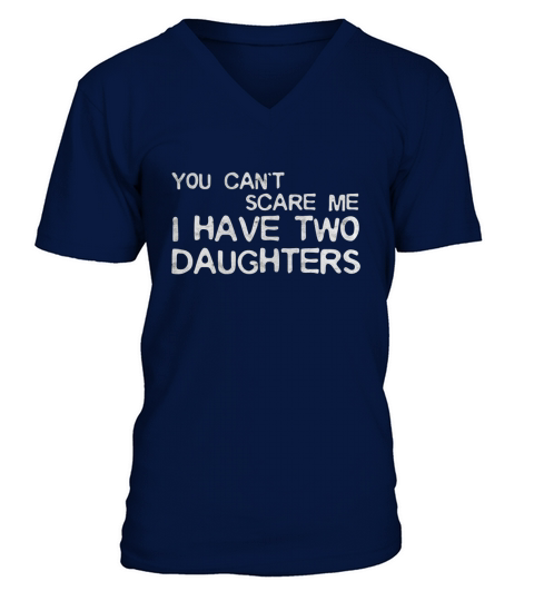 Mens You Cant Scare Me I Have Two Daughters T-Shirt Fathers Day V-Neck T-shirt
