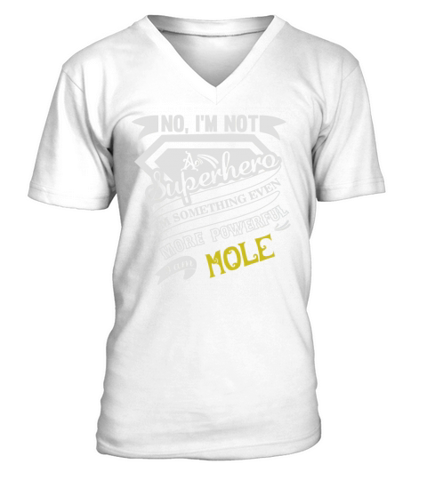 MOLE Im Not Superhero More Powerful I Am MOLE name gifts T Shirt V-Neck T-shirt