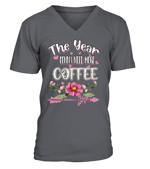 The Year Gonna Need More Coffee Funny Quote V-Neck T-shirt