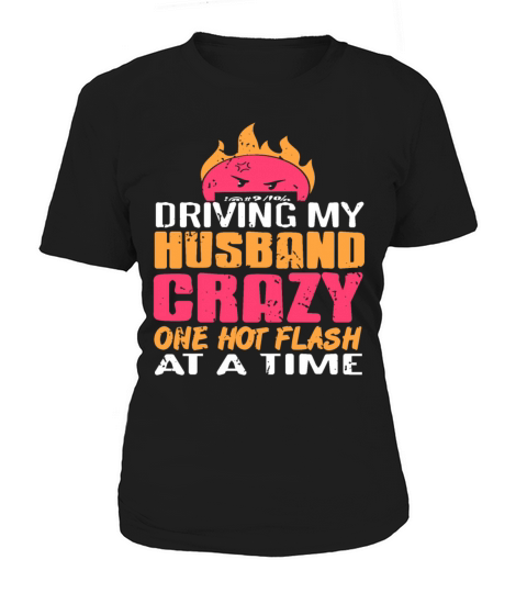 Driving my Husband Crazy one hot Flash at the time Women's T-Shirt