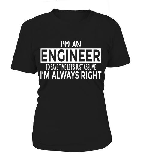 Funny Engineer T-Shirt Just Assume Im Always Right Women's T-Shirt