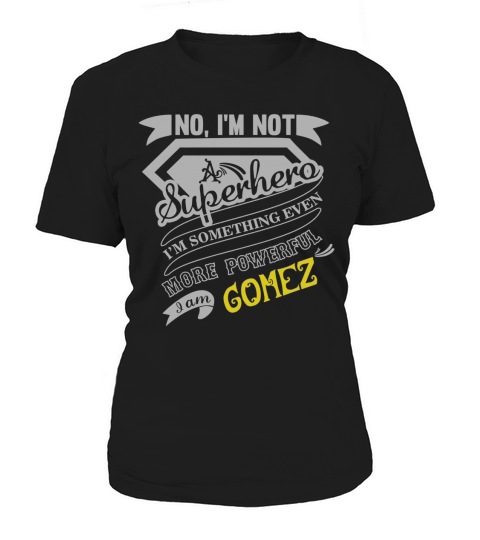GOMEZ Im Not Superhero More Powerful I Am GOMEZ name gifts T Shirt Women's T-Shirt