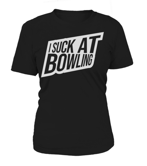 I suck at bowling Women's T-Shirt