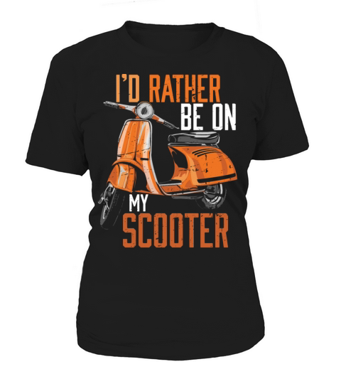 Id Rather Be On My Scooter Motorbike Women's T-Shirt