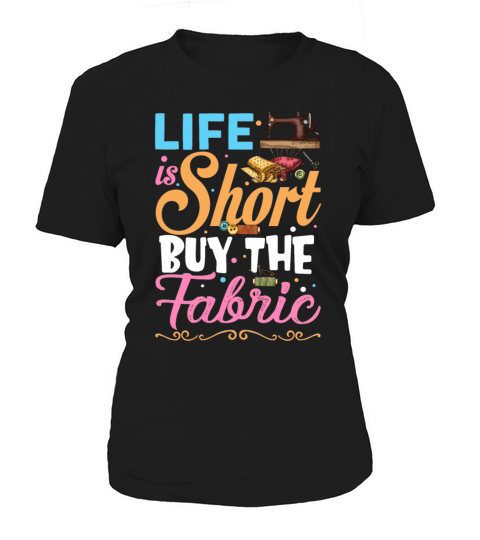 Life is Short Buy The Fabric Funny Sewing Lovers Women's T-Shirt