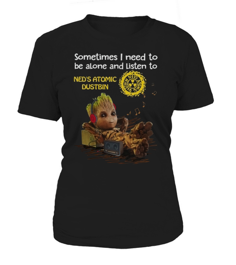 Need to be alone and listen to Ned s Atomic Dustbin Women's T-Shirt