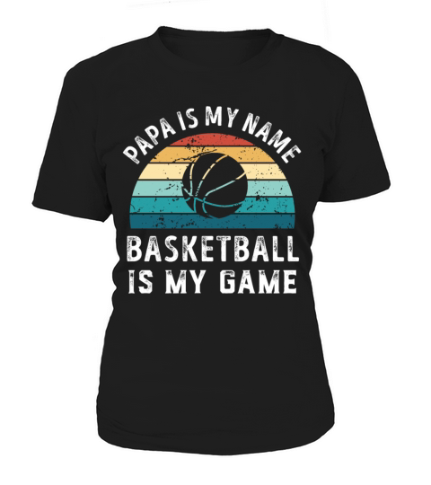 Papa is my Name Basketball is my Game Dad Fathers Women's T-Shirt