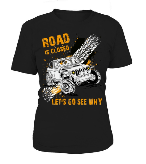 Road is Closed Lets Go See Why Off Road Riding Women's T-Shirt