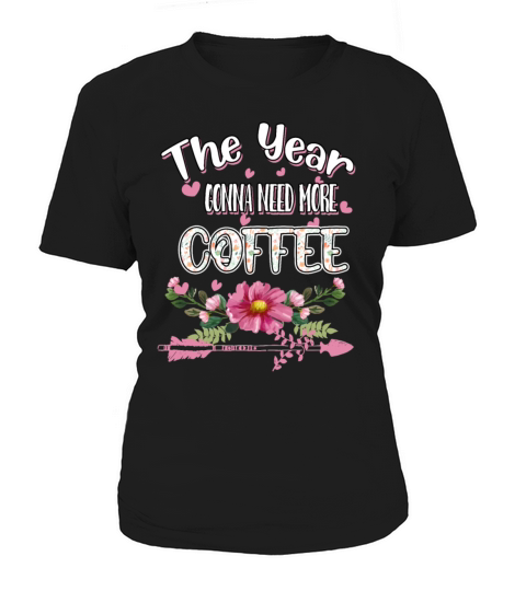 The Year Gonna Need More Coffee Funny Quote Women's T-Shirt