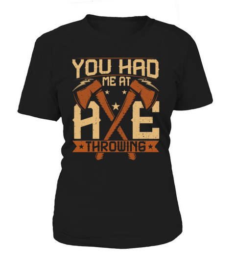 You Had Me at Axe Throwing - Funny Ax Thrower Women's T-Shirt