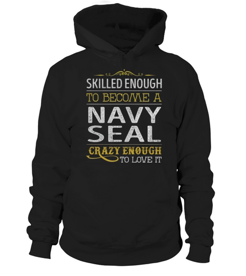 Become a Navy Seal Crazy Enough Job Title Shirts Hoodie Unisex