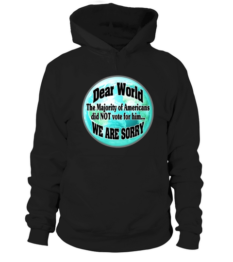 Dear World Were Sorry TShirt SHIRT Hoodie Unisex