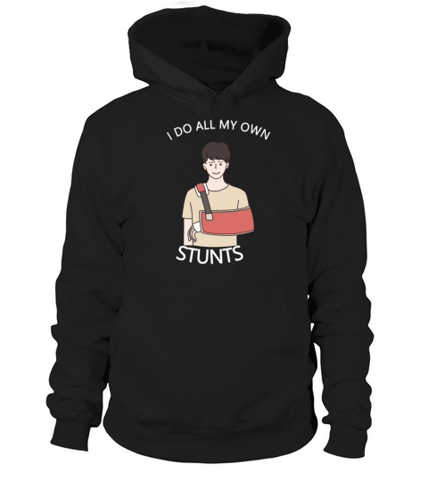 I Do My Own Stunts Get Well Gift Injury Leg Hoodie Unisex