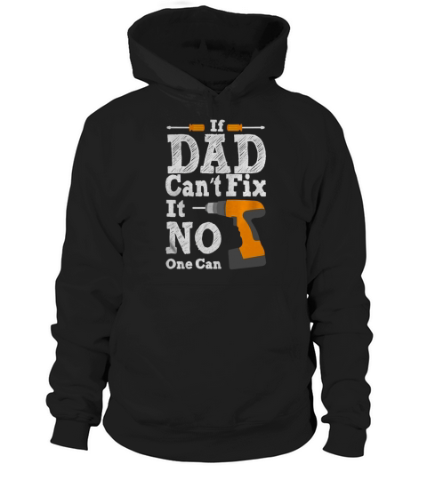 If Dad Cant Fix It No One Can Shirt T-Shirt Hoodie Unisex
