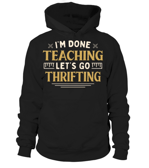 Im Done Teaching Lets Go Thrifting Funny Hoodie Unisex