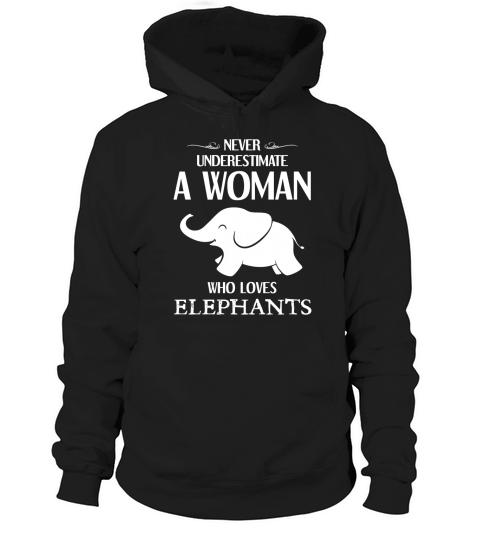 Never underestimate a woman who loves elephants Hoodie Unisex