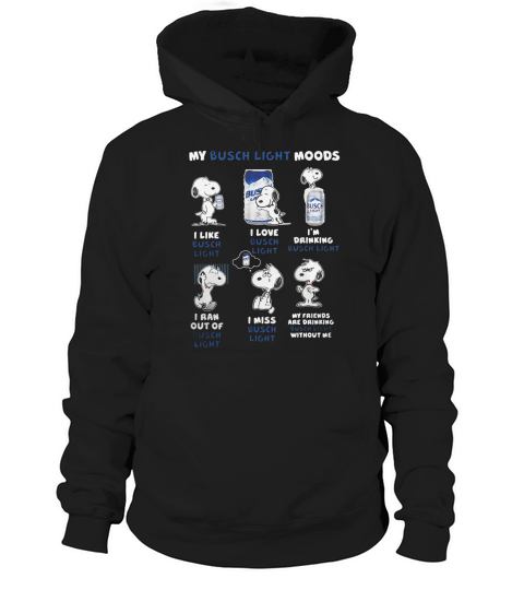 Snoopy My Busch Light Moods I like I love I’m drinking I ran out of I miss Hoodie Unisex
