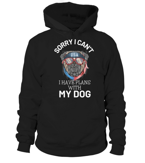 sorry i cant have plans with my dog Hoodie Unisex