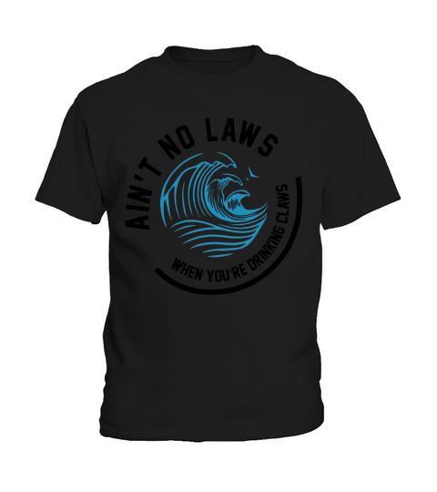 Aint no laws when youre drinking claws shirt Kids T-Shirt