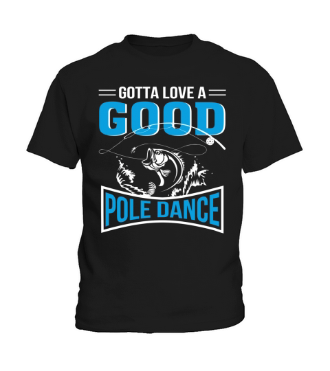 Gotta Love Good Pole Dance Fishing Lover T-Shirt Kids T-Shirt