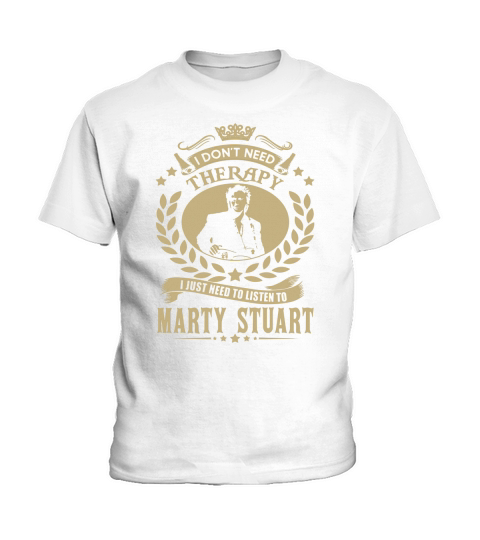 I Dont Need Therapy I Just Need To Listen To Marty Stuart TShirt Kids T-Shirt