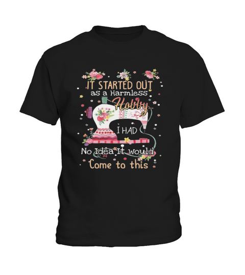 It started out as a harmless hobby Kids T-Shirt