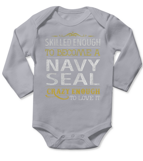 Become a Navy Seal Crazy Enough Job Title Shirts Long Sleeve Baby One-Piece
