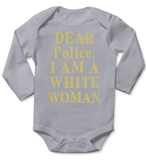 Dear police i am a white woman T-Shirt Long Sleeve Baby One-Piece