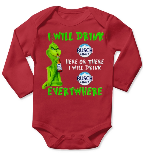 Grinch i will drink Busch Light beer here or there i will drink everywhere sweater Long Sleeve Baby One-Piece