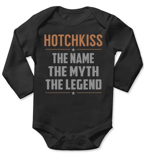HOTCHKISS The Name The Myth The Legend Name Shirts Long Sleeve Baby One-Piece
