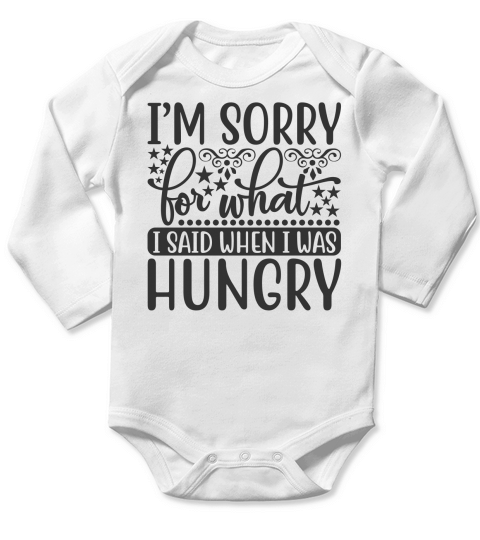 I’m sorry for what I said when I was hungry Long Sleeve Baby One-Piece