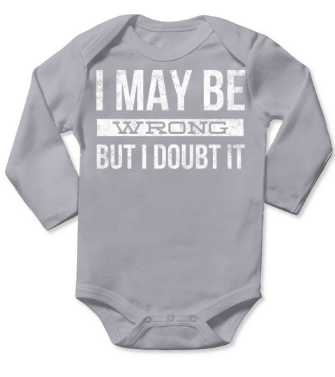 I May Be Wrong But I Doubt It Long Sleeve Baby One-Piece