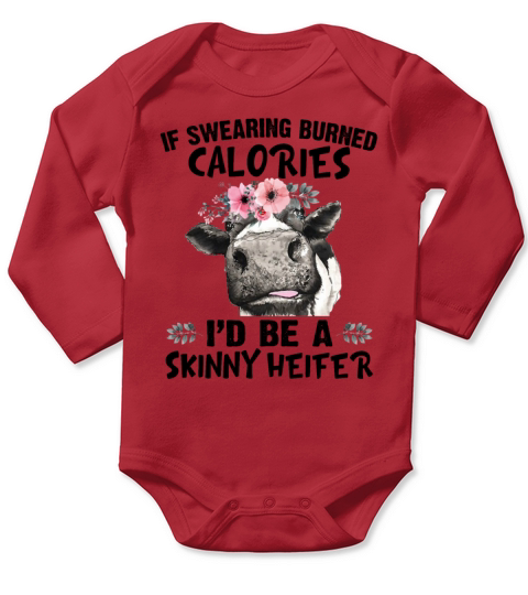 If Swearing Burned Calories Id Be A Skinny Heifer Long Sleeve Baby One-Piece