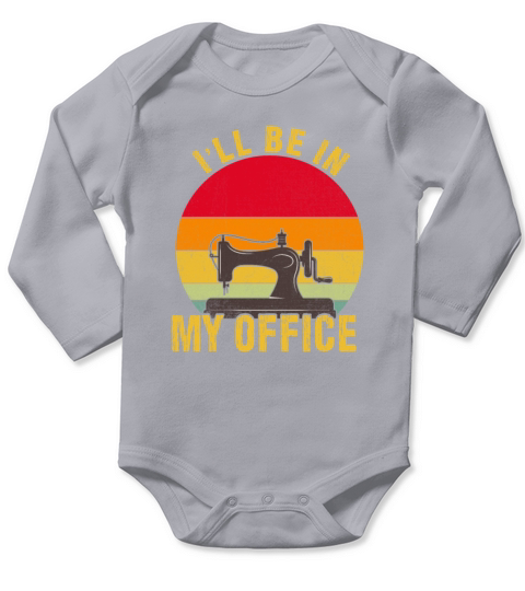 Ill Be in My Office funny sewing crafting vintage Long Sleeve Baby One-Piece