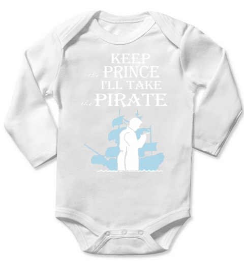 Keep the Prince I&amp;amp;#39;ll take the Pirate Shirt Long Sleeve Baby One-Piece