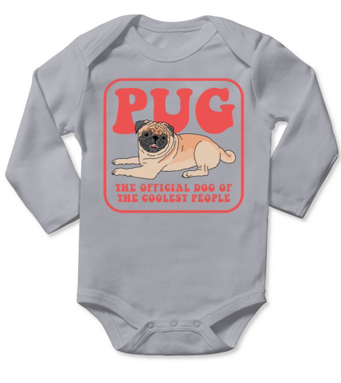 Pug Dog Of The Coolest Dogs Owner Long Sleeve Baby One-Piece