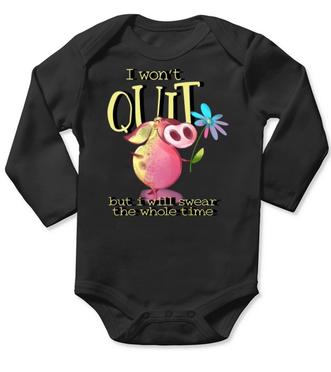 Sarcastic Piggy I Wont Quit But I Will Swear Long Sleeve Baby One-Piece