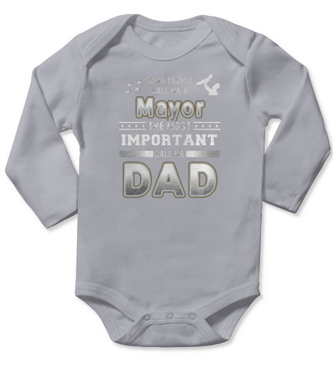Some people call me a mayor the most important call me dad Long Sleeve Baby One-Piece