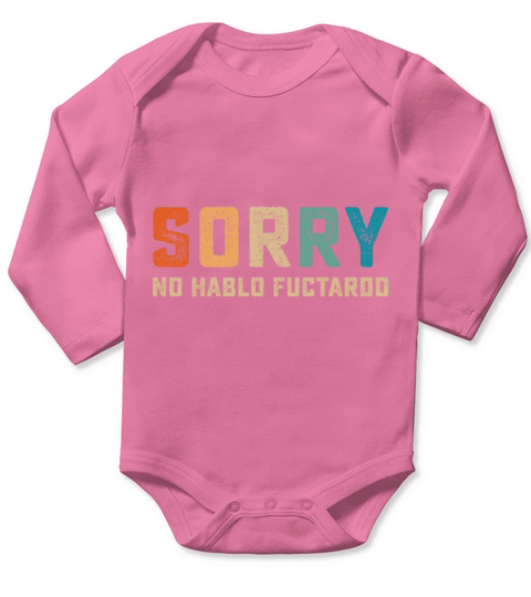 Sorry No Hablo Fuctardo Long Sleeve Baby One-Piece